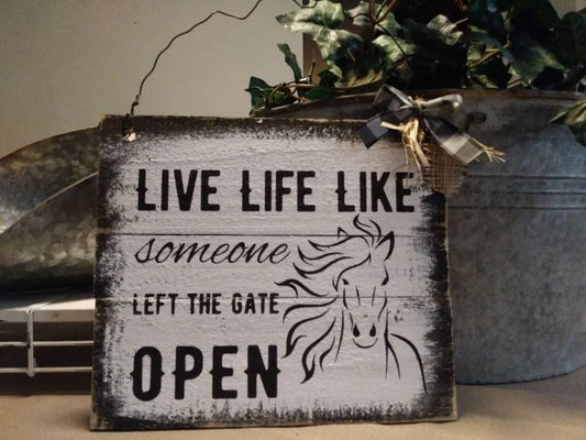 Live Life Like someone left the gate open sign